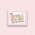 My Give a F**ks Sticker